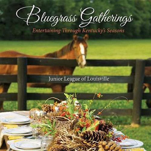 Cover image for Bluegrass Gatherings: Entertaining Through Kentucky's Seasons