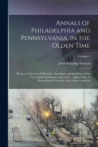 Cover image for Annals of Philadelphia and Pennsylvania, in the Olden Time