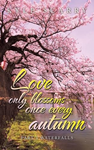 Cover image for Love Only Blossoms Once Every Autumn: Part 1 Waterfalls