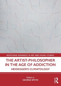 Cover image for The Artist-Philosopher in the Age of Addiction