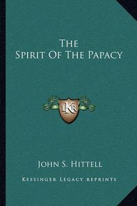 Cover image for The Spirit of the Papacy