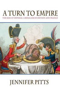 Cover image for A Turn to Empire: The Rise of Imperial Liberalism in Britain and France