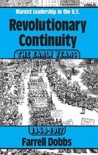 Cover image for Revolutionary Continuity: the Early Years, 1848-1917: Marxist Leadership in the United States