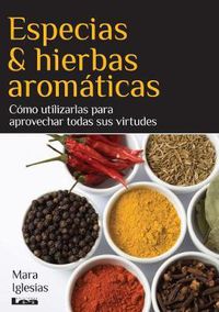 Cover image for Especias & Hierbas Aromaticas: Como Utilizarlas Para Aprovechar Todas Sus Virtudes