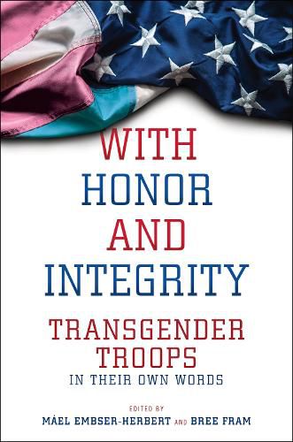 Cover image for With Honor and Integrity: Transgender Troops in Their Own Words