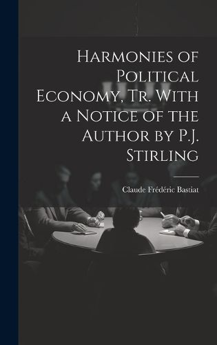 Cover image for Harmonies of Political Economy, Tr. With a Notice of the Author by P.J. Stirling