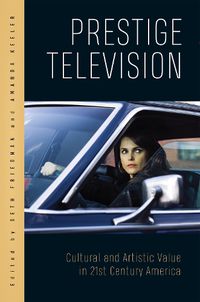 Cover image for Prestige Television: Cultural and Artistic Value in Twenty-First-Century America