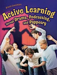 Cover image for Active Learning Through Drama, Podcasting, and Puppetry