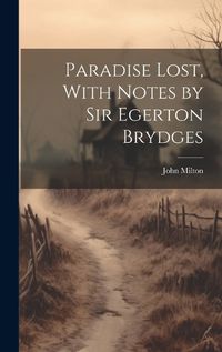 Cover image for Paradise Lost, With Notes by Sir Egerton Brydges