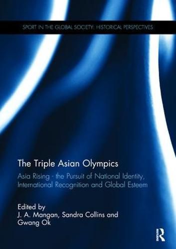 Cover image for The Triple Asian Olympics - Asia Rising: The Pursuit of National Identity, International Recognition and Global Esteem