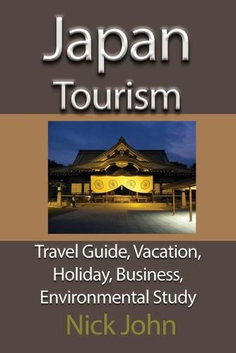 Cover image for Japan Tourism: Travel Guide, Vacation, Holiday, Business, Environmental Study