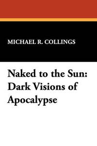 Cover image for Naked to the Sun: Dark Visions of Apocalypse