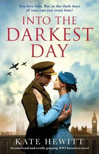 Cover image for Into the Darkest Day: An emotional and totally gripping WW2 historical novel