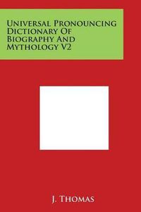 Cover image for Universal Pronouncing Dictionary Of Biography And Mythology V2