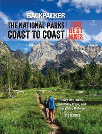 Cover image for Backpacker The National Parks Coast to Coast: 100 Best Hikes