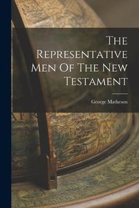 Cover image for The Representative Men Of The New Testament