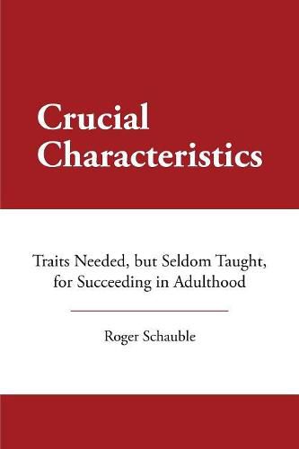 Cover image for Crucial Characteristics: Traits Needed, But Seldom Taught, for Succeeding in Adulthood