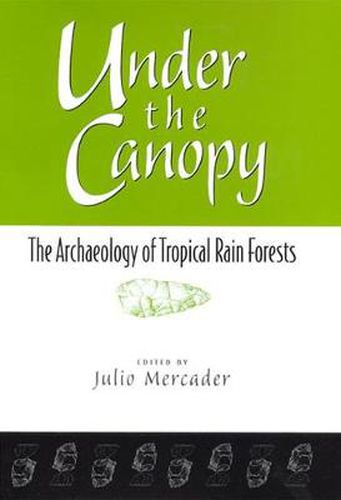 Cover image for Under the Canopy: The Archaeology of Tropical Rainforests