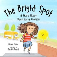 Cover image for Bright Spot: A Story about Overcoming Anxiety
