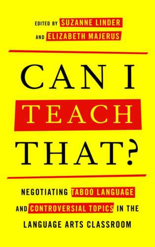 Cover image for Can I Teach That?: Negotiating Taboo Language and Controversial Topics in the Language Arts Classroom