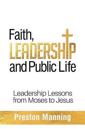 Cover image for Faith, Leadership and Public Life: Leadership Lessons from Moses to Jesus