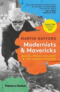Cover image for Modernists & Mavericks: Bacon, Freud, Hockney and the London Painters