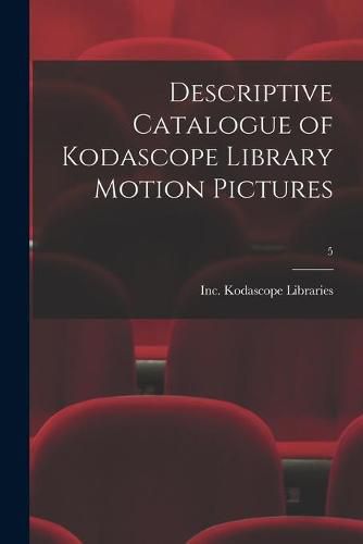 Cover image for Descriptive Catalogue of Kodascope Library Motion Pictures; 5