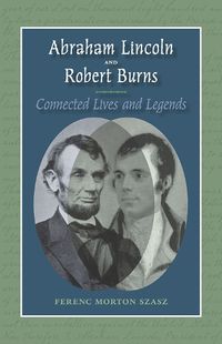 Cover image for Abraham Lincoln and Robert Burns: Connected Lives and Legends