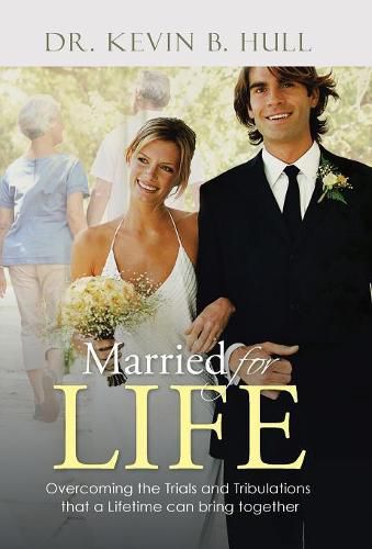 Cover image for Married for Life: Overcoming the Trials and Tribulations That a Lifetime Can Bring Together