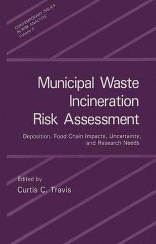 Cover image for Municipal Waste Incineration Risk Assessment: Deposition, Food Chain Impacts, Uncertainty and Research Needs - International Workshop Proceedings