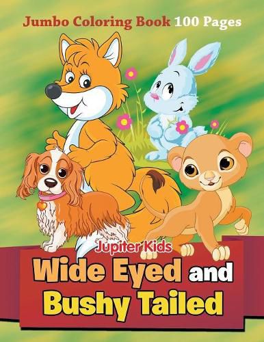 Cover image for Wide Eyed and Bushy Tailed: Jumbo Coloring Book 100 Pages