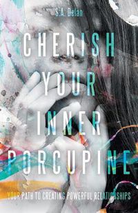 Cover image for Cherish Your Inner Porcupine: Your Path to Creating Powerful Relationships