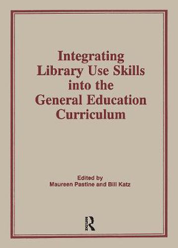 Cover image for Integrating Library Use Skills into the General Education Curriculum