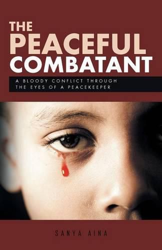 Cover image for The Peaceful Combatant: A Bloody Conflict Through the Eyes of a Peacekeeper