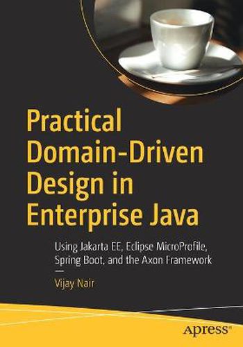 Cover image for Practical Domain-Driven Design in Enterprise Java: Using Jakarta EE, Eclipse MicroProfile, Spring Boot, and the Axon Framework