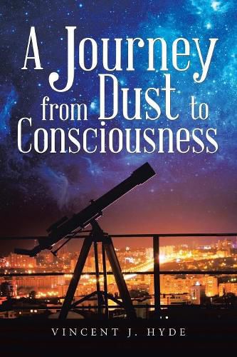 Cover image for A Journey from Dust to Consciousness