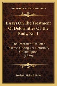 Cover image for Essays on the Treatment of Deformities of the Body, No. 1: The Treatment of Pott's Disease or Angular Deformity of the Spine (1879)