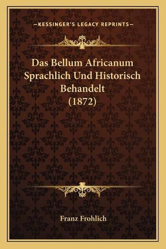 Cover image for Das Bellum Africanum Sprachlich Und Historisch Behandelt (1872)