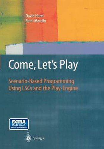 Cover image for Come, Let's Play: Scenario-Based Programming Using LSCs and the Play-Engine