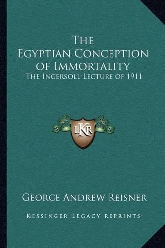 The Egyptian Conception of Immortality: The Ingersoll Lecture of 1911