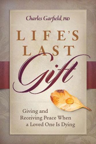 Cover image for Life'S Last Gift: Giving and Receiving Peace When a Loved One is Dying