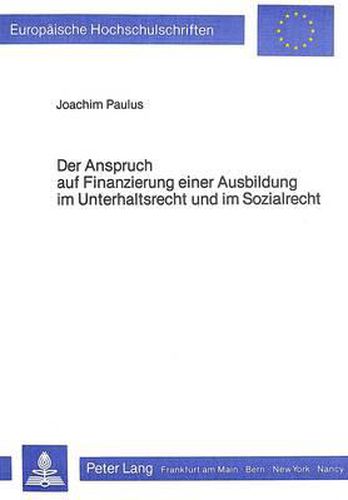 Cover image for Der Anspruch Auf Finanzierung Einer Ausbildung Im Unterhaltsrecht Und Im Sozialrecht