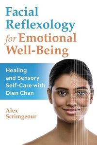 Cover image for Facial Reflexology for Emotional Well-Being: Healing and Sensory Self-Care with Dien Chan