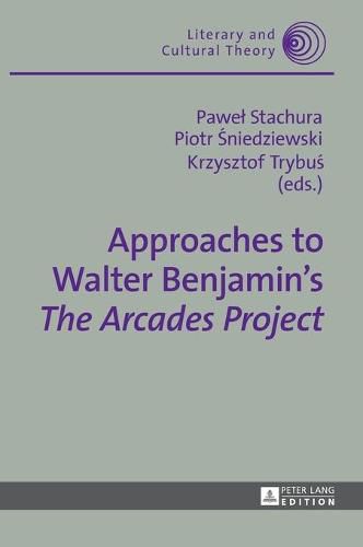 Approaches to Walter Benjamin's  The Arcades Project