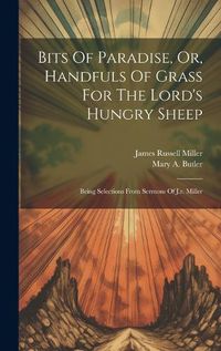 Cover image for Bits Of Paradise, Or, Handfuls Of Grass For The Lord's Hungry Sheep