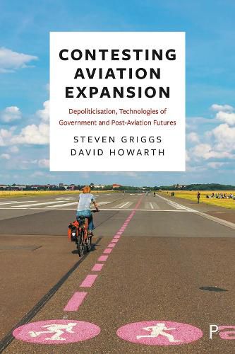 Contesting Airport Expansion: Depoliticisation, Technologies of Government and Post-Aviation Futures