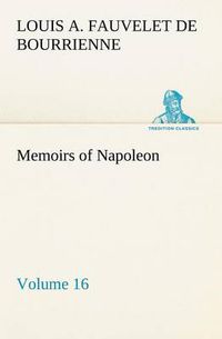 Cover image for Memoirs of Napoleon - Volume 16