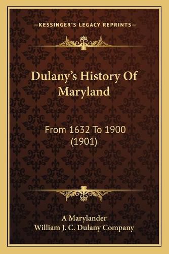 Dulany's History of Maryland: From 1632 to 1900 (1901)