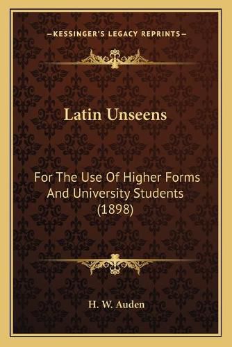 Cover image for Latin Unseens: For the Use of Higher Forms and University Students (1898)