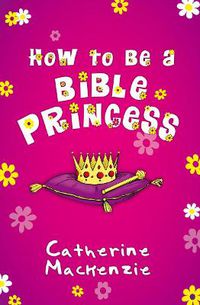 Cover image for How to Be a Bible Princess